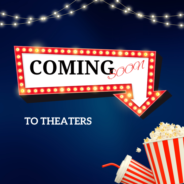 Coming Soon: New Movies Hitting Theaters