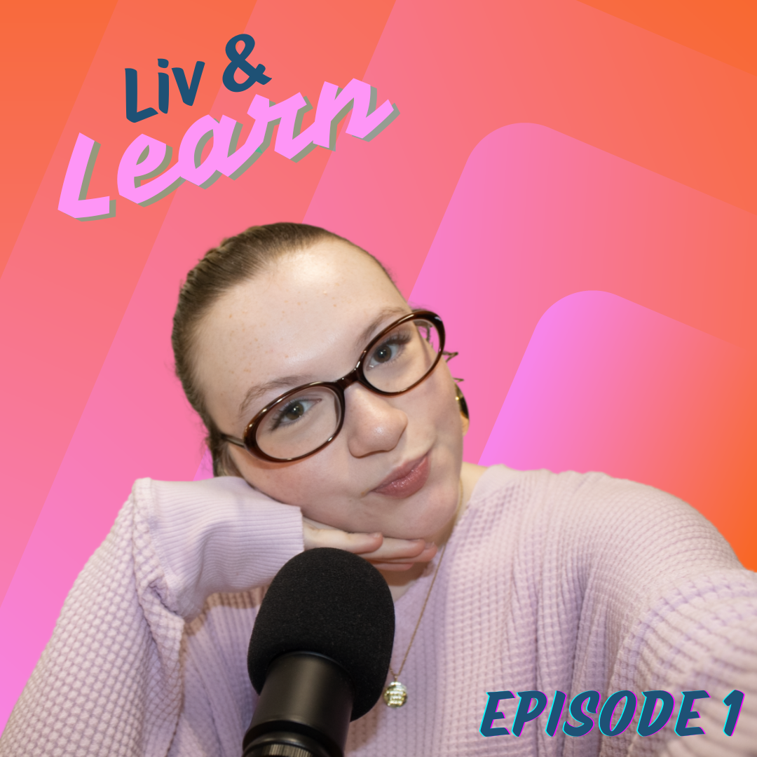 Podcast: Liv and Learn, Episode 1